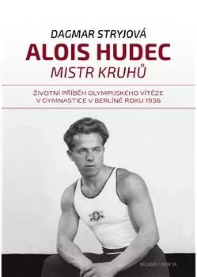 Alois Hudec – mistr kruhů - Životní příběh olympijského vítěze v gymnastice v Berlíně roku 1936