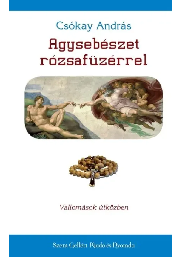 Csókay András - Agysebészet rózsafüzérrel - Gondolatok útközben