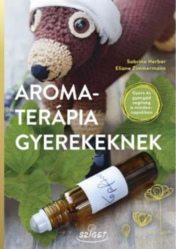 Sabrina Herber - Aromaterápia gyerekeknek - Gyors és gyengéd segítség a mindennapokban