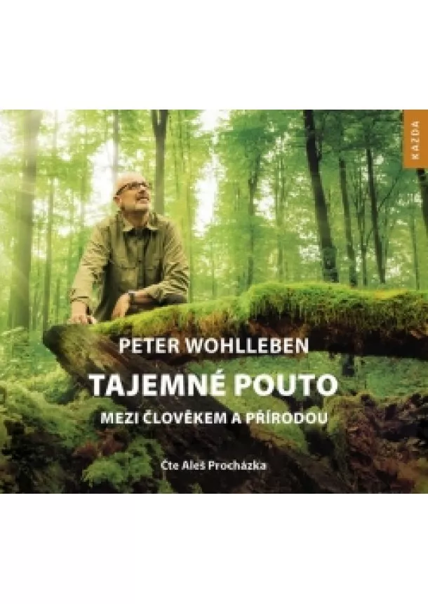 Peter Wohlleben - Tajemné pouto mezi člověkem a přírodou -
