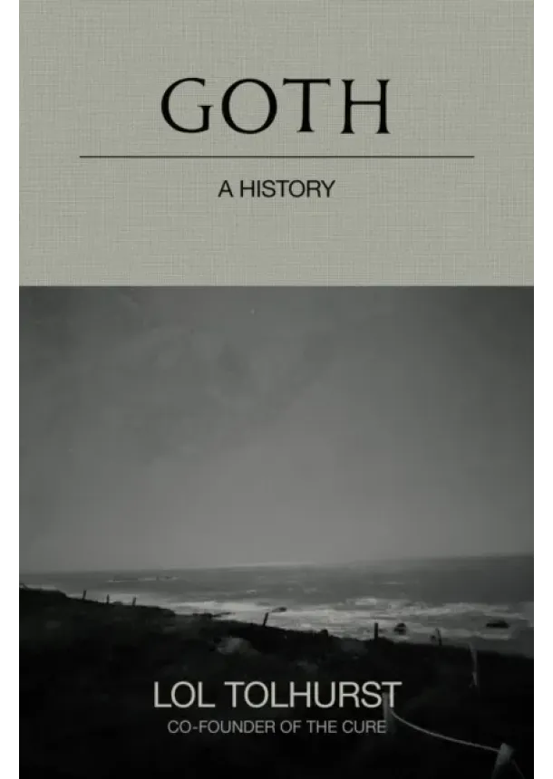 Lol Tolhurst - Goth: A History