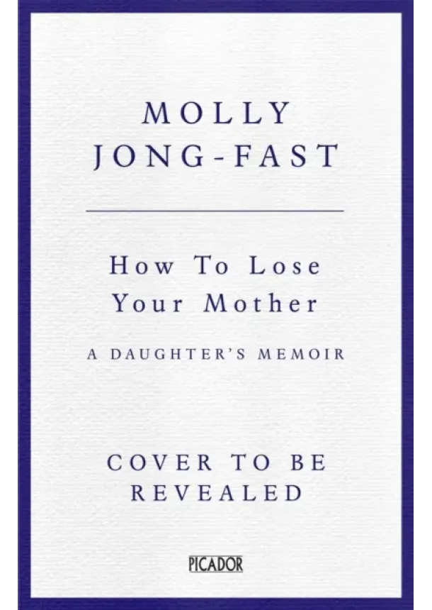 Molly Jong-Fast - How to Lose Your Mother