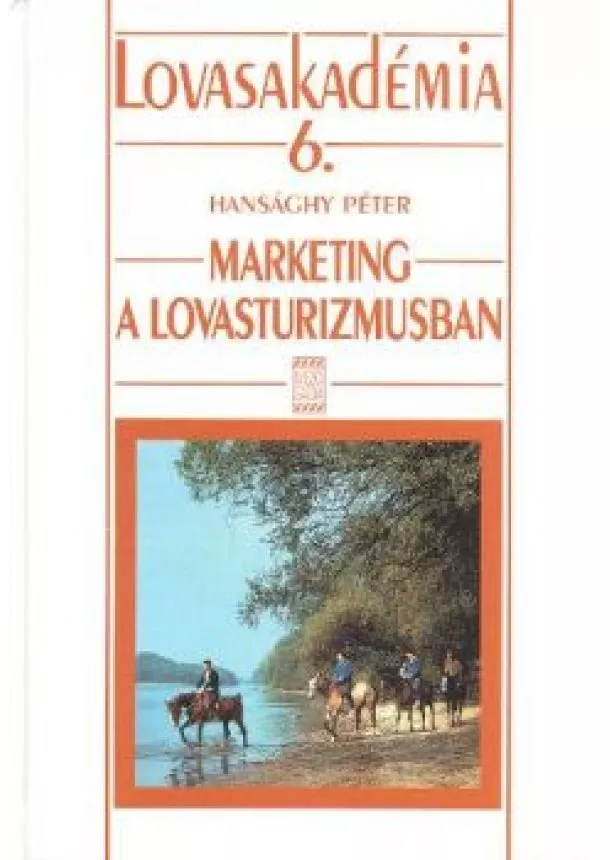 Hansághy Péter - MARKETING A LOVASTURIZMUSBAN /LOVASAKADÉMIA 6.