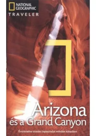 ARIZONA ÉS A GRAND CANYON /NATIONAL GEOGRAPHIC TRAVELER