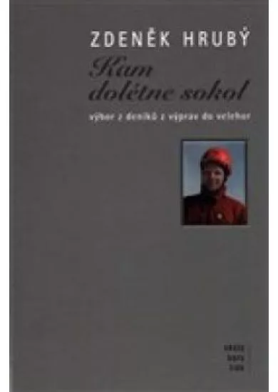 Kam dolétne sokol - výbor z deníků z výprav do velehor