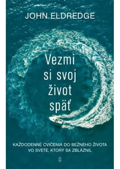 Vezmi si svoj život späť - Každodenné cvičenia do bežného života vo svete, ktorý sa zbláznil