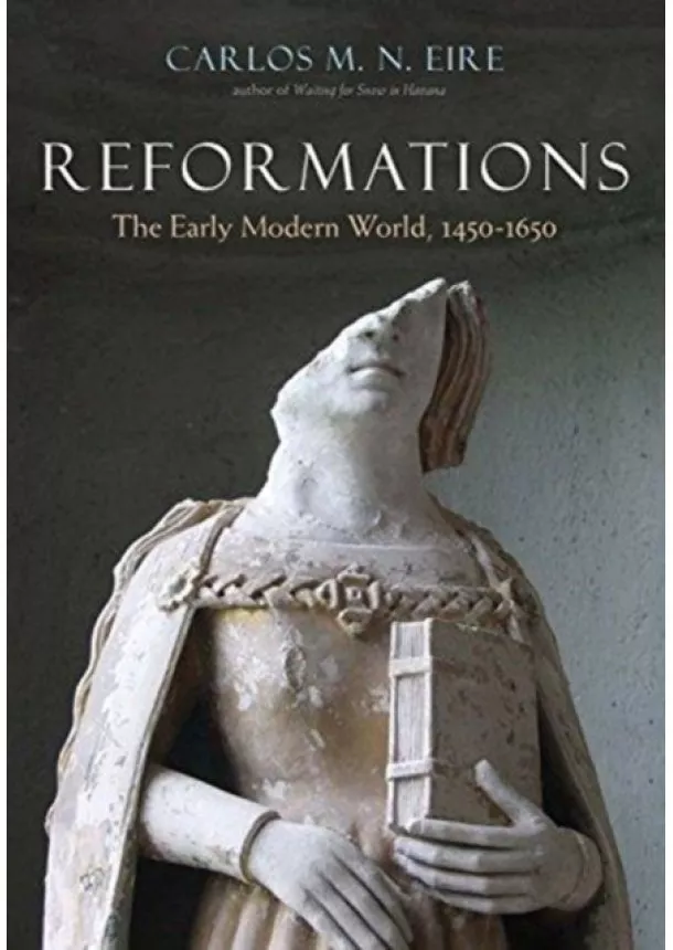 Carlos Eire - Reformations: The Early Modern World, 1450-1650