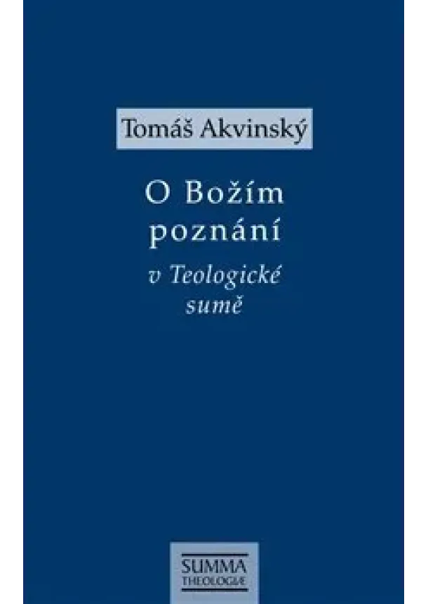 Tomáš Akvinský - O Božím poznání v Teologické sumě