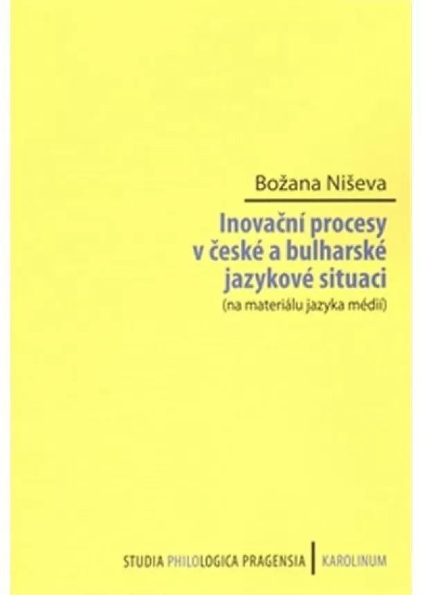 Božana Niševa - Inovační procesy v české a bulharské jazykové situaci (na materiálu jazyka médií)