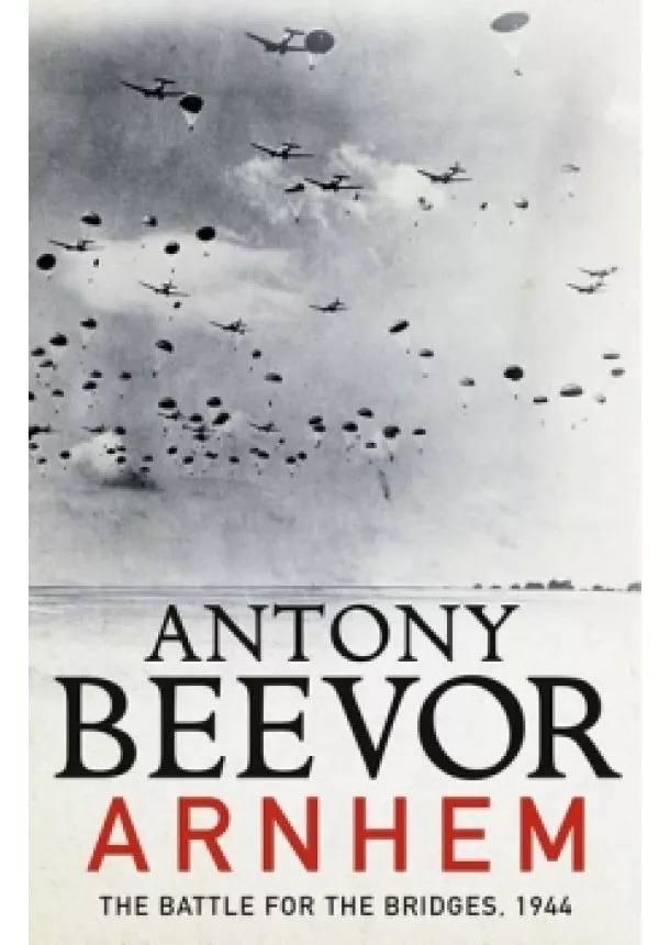 Antony Beevor - Arnhem : The Battle for the Bridges 1944