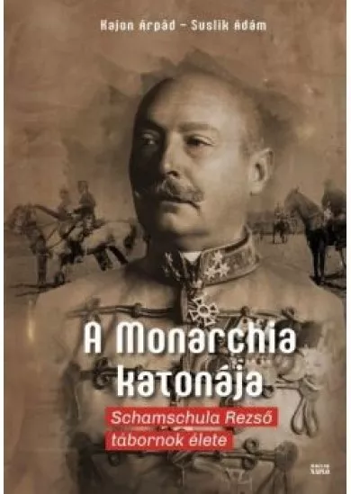 A Monarchia katonája - Schamschula Rezső tábornok élete