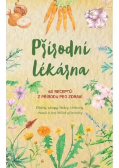 Přírodní lékárna - 60 receptů z přírody pro zdraví