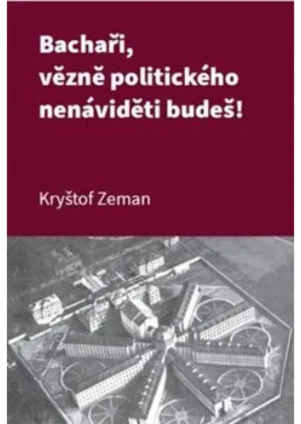 Kryštof Zeman - Bachaři, vězně politického nenáviděti budeš!