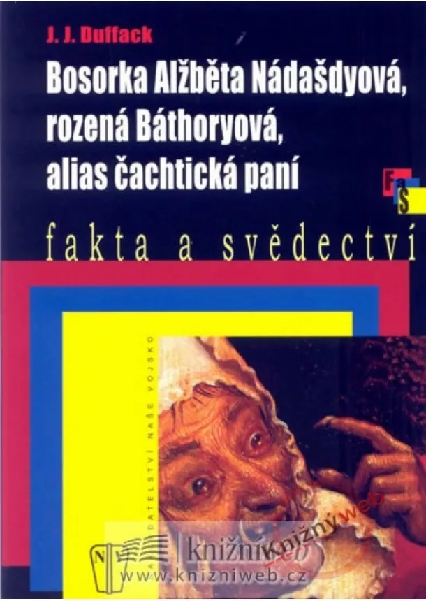 J. J. Duffack - Bosorka Alžběta Nádašdyová, rozená Báthoryová, alias čachtická paní