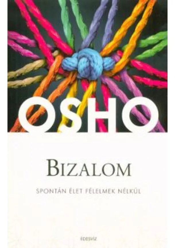 Osho - Bizalom - Spontán élet félelmek nélkül
