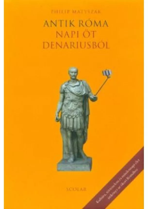 Philip Matyszak - Antik Róma napi öt denariusból (2. kiadás)