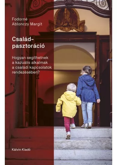 Családpasztoráció - Hogyan segíthetnek a kazuális alkalmak a családi kapcsolatok rendezésében?
