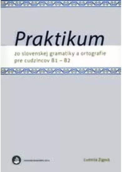 Praktikum zo slovenskej gramatiky a ortografie pre cudzincov B1 - B2 - 2., opravené vydanie