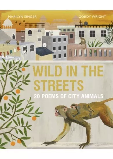 Wild in the Streets : 20 Poems of City Animals
