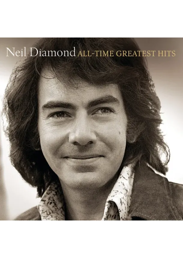Neil Diamond, UNIVERSAL - Neil Diamond:  All Time Greatest Hits