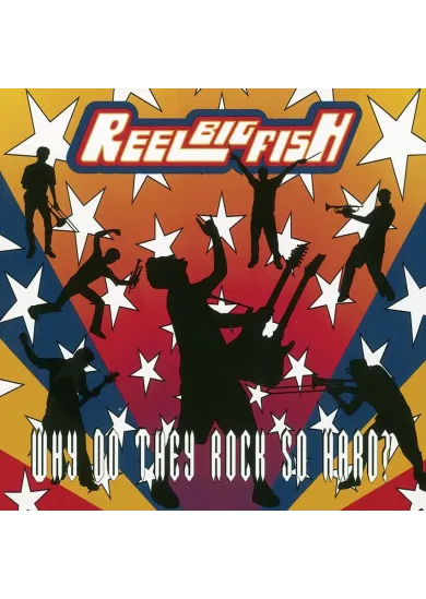 Reel Big Fish:  Why Do They Rock So Hard Colour Tbc
