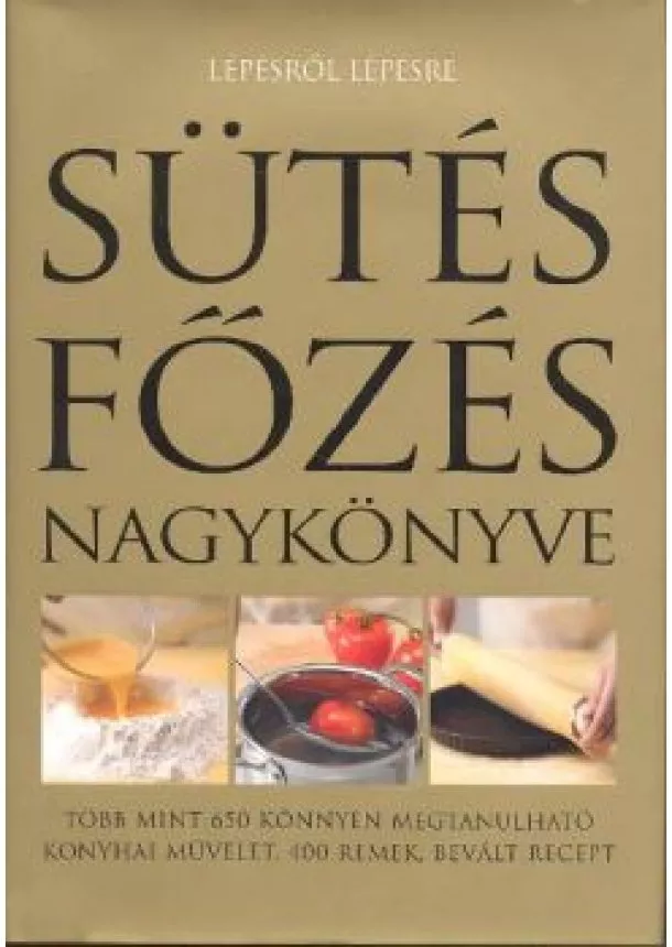 Szakácskönyv - SÜTÉS-FŐZÉS NAGYKÖNYVE/ LÉPÉSRŐL LÉPÉSRE
