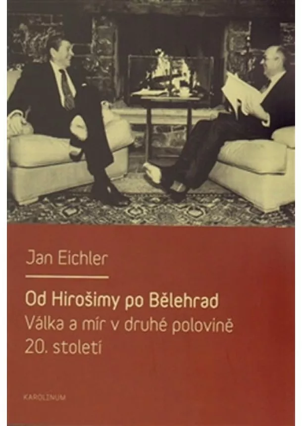 Jan Eichler - Od Hirošimy po Bělehrad - Válka a mír v druhé polovině 20. století