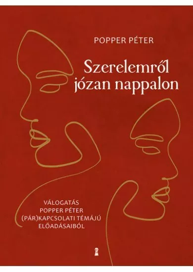 Szerelemről józan nappalon - Válogatás Popper Péter (pár)kapcsolati témájú előadásaiból