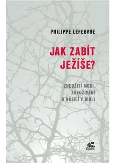 Jak zabít Ježíše - Zneužití moci, zneužívání a násilí v Bibli