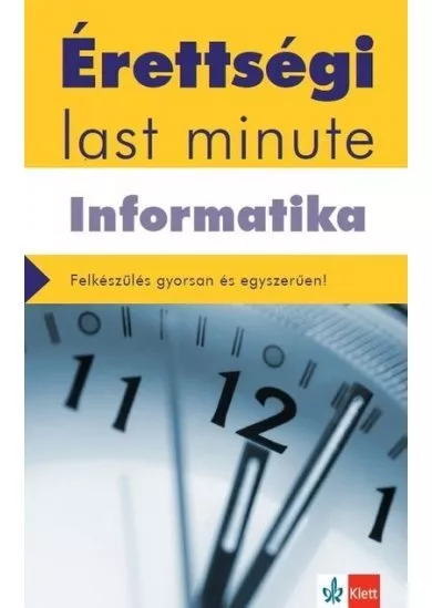 Érettségi Last minute: Informatika - A legfontosabb érettségi témák gyakorlatias összefoglalása - letölthető mellékletekkel.