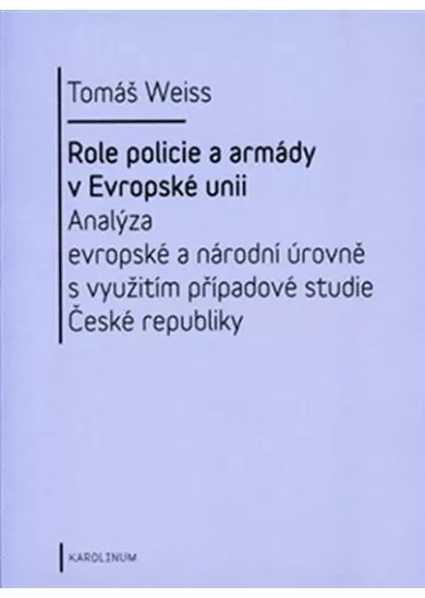 Role policie a armády v Evropské unii - Analýza evropské a národní úrovně s využitím případové studie České republiky