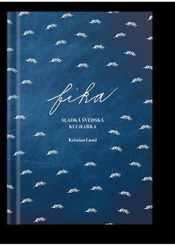 Kristina Lund  - FIKA Sladká švédská kuchařka (Děvče u plotny)