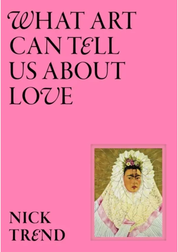 Nick Trend - What Art Can Tell Us About Love