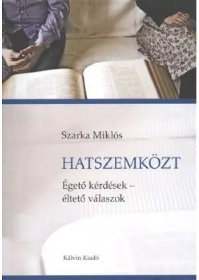 HATSZEMKÖZT/ ÉGETŐ KÉRDÉSEK - ÉLTETŐ VÁLASZOK