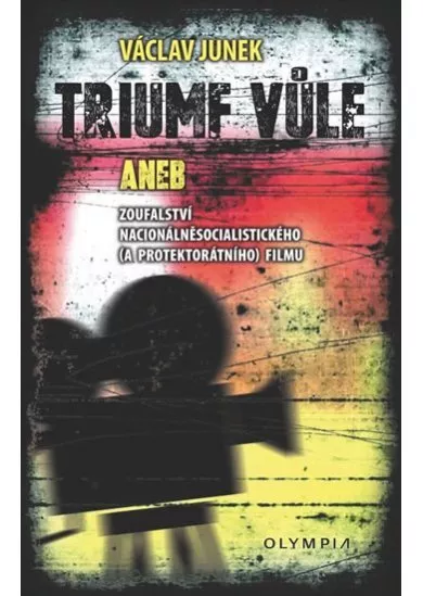 Triumf vůle - aneb zoufalství nacionálněsocialistického (a protektorátního) filmu
