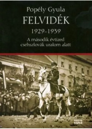 FELVIDÉK 1929-1939 /A MÁSODIK ÉVTIZED CSEHSZLOVÁK URALOM ALATT