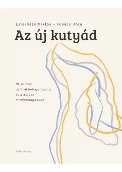 Az új kutyád - Útikalauz az örökbefogadáshoz és a kutyás mindennapokhoz