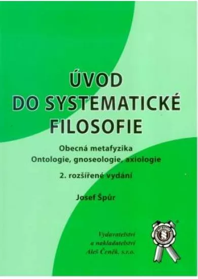 Úvod do systematické filosofie - Obecná metafyzika. Ontologie, gnoseologie, axiologie, 2. vydání