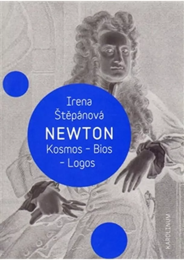 Irena Štěpánová - Newton: Kosmos, Bios, Logos