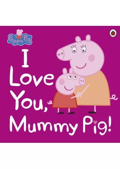 Peppa Pig: I Love You, Mummy Pig