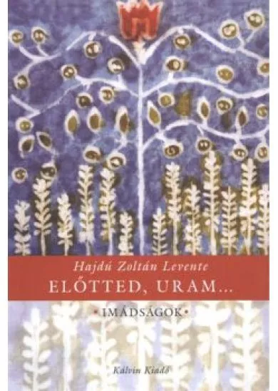 ELŐTTED, URAM.../ IMÁDSÁGOK