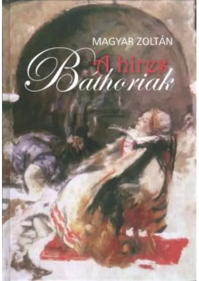 A HÍRES BÁTHORIAK