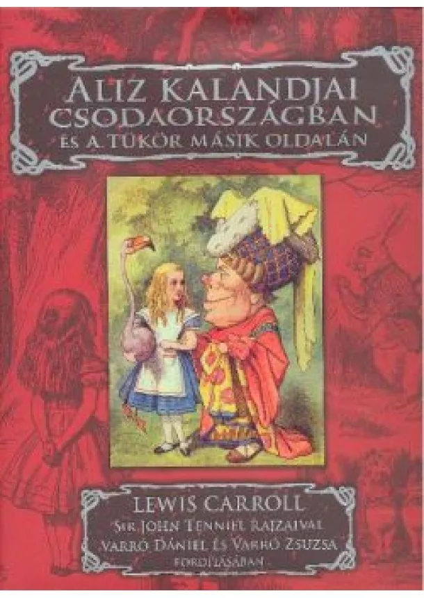 Lewis Carroll - Aliz kalandjai csodaországban és a tükör másik oldalán