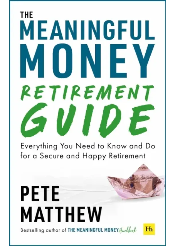 Pete Matthew - The Meaningful Money Retirement Guide