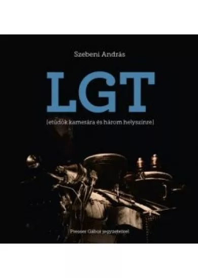 LGT - ETŰDÖK KAMERÁRA ÉS HÁROM HELYSZÍNRE