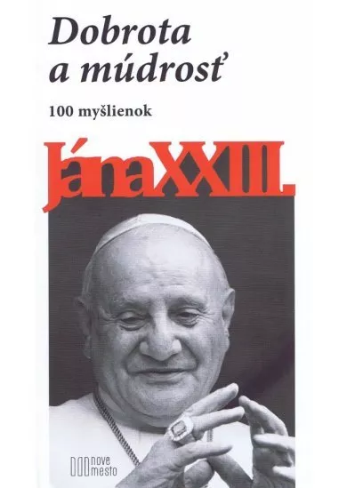 Dobrota a múdrosť - 100 myšlienok Jána XXIII.-2.vyd.
