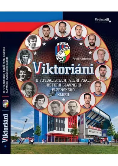 Viktoriáni - O fotbalistech, kteří psali historii slavného plzeňsého klubu