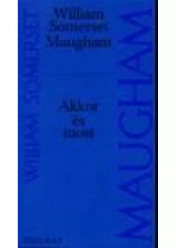 William Somerset Maugham - Akkor és most
