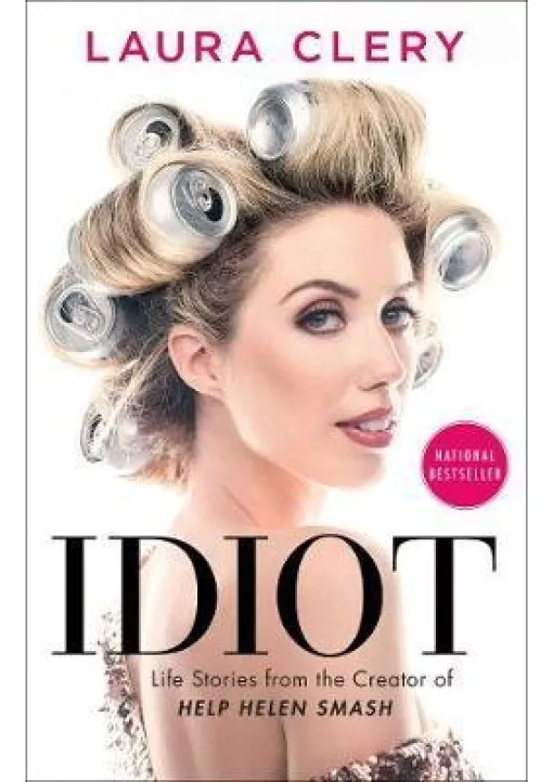 Idiot : Life Stories from the Creator of Help Helen Smash