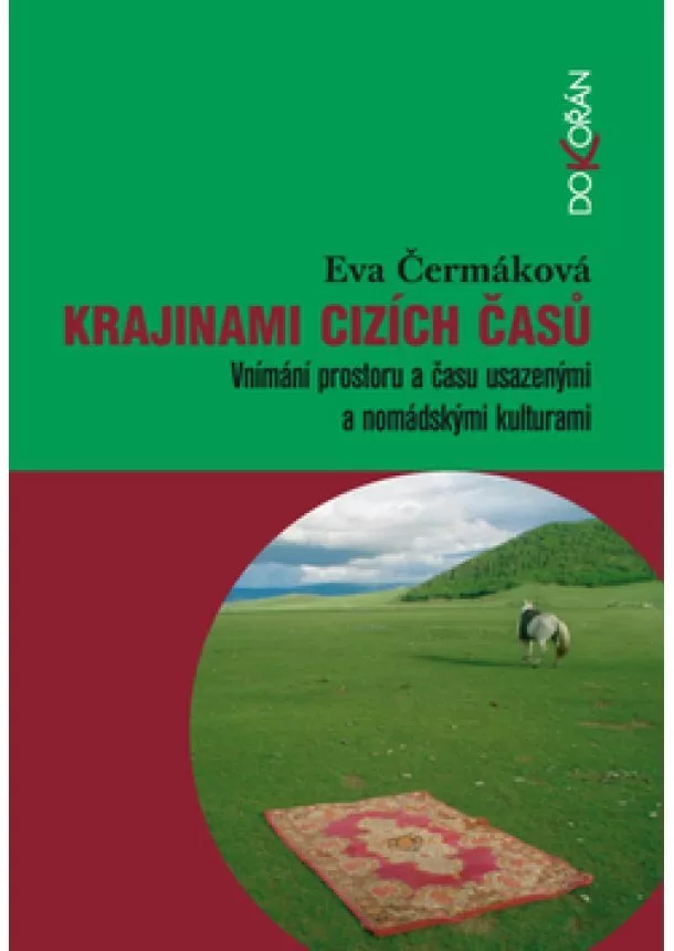 Eva Čermáková - Krajinami cizích časů - Vnímání prostoru a času usazenými a nomádskými kulturami